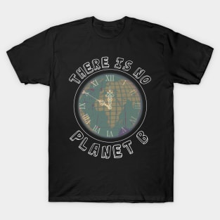 Mother Earth Day - There is no Planet B T-Shirt